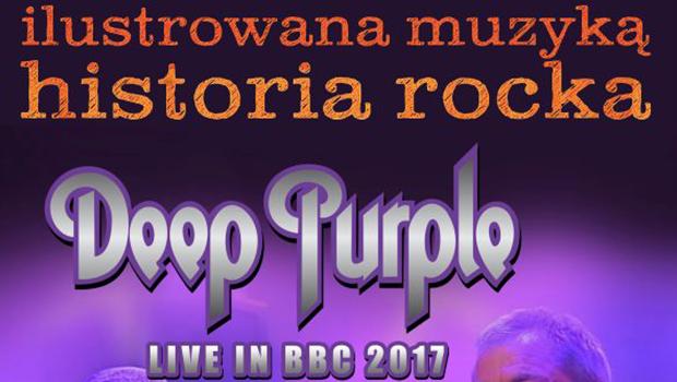 ILUSTROWANA MUZYKĄ HISTORIA ROCKA: Deep Purple live in BBC 2017