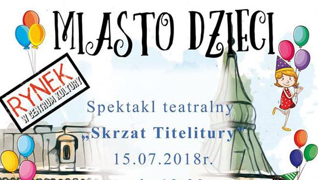 MIASTO DZIECI: Spektakl „Skrzat Titelitury”