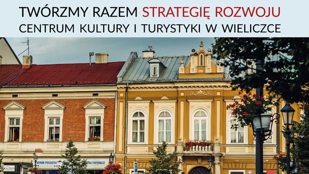 TWRZMY RAZEM STRATEGI ROZWOJU  CENTRUM KULTURY I TURYSTYKI W WIELICZCE