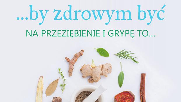 BY ZDROWYM BY: Na przezibienie i gryp to….