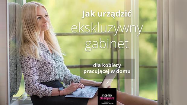 Jak urzdzi ekskluzywny gabinet dla kobiety pracujcej w domu
