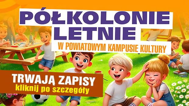 Trwaj zapisy na Pkolonie Letnie w Powiatowym Kampusie Kultury