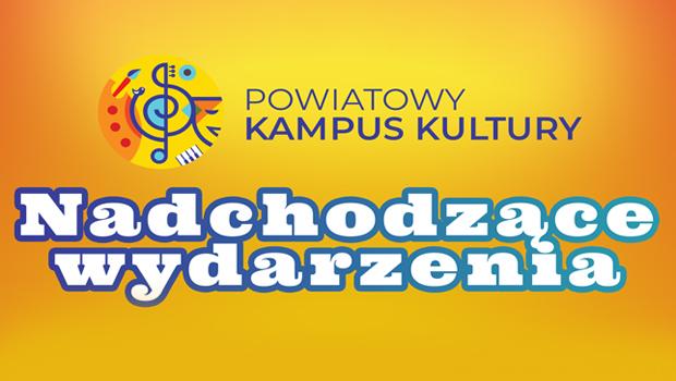 Nadchodzce wydarzenia w Powiatowym Kampusie Kultury