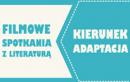 „Kierunek adaptacja” - kolejne spotkanie na filmowym poddaszu.