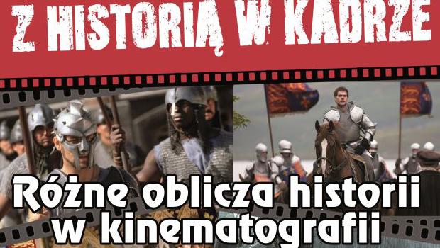 Z HISTORI W KADRZE: Rne oblicza historii w kinematografii
