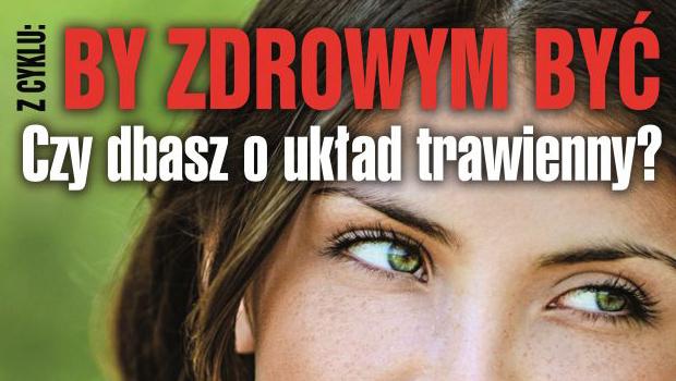 BY ZDROWYM BY: Czy dbasz o ukad trawienny?
