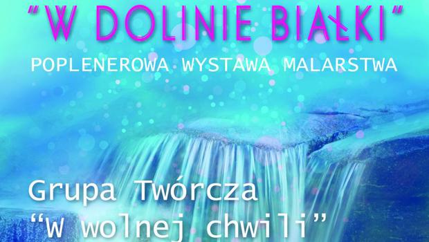 „W dolinie Biaki” - wernisa Grupy Twrczej  „W wolnej chwili”