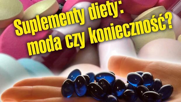 BY ZDROWYM BY: Suplementy diety: moda czy konieczno?