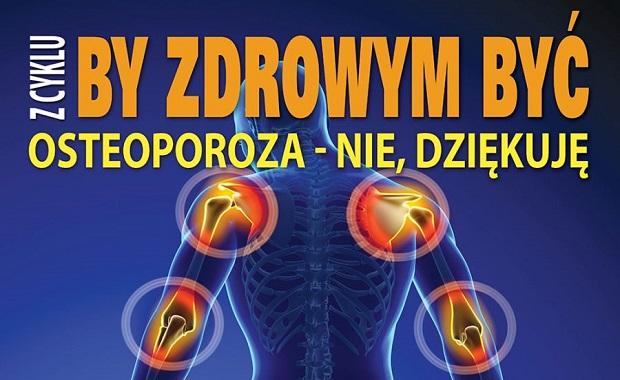 BY ZDROWYM BY: Osteoporoza – nie, dzikuj