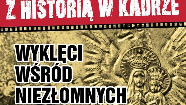 Z HISTORI W KADRZE: Wyklci wrd niezomnych. Podziemie Narodowe w walce