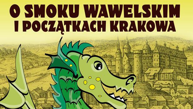 CO NOWEGO W PRZESZŁOŚCI?: O Smoku Wawelskim i początkach Krakowa