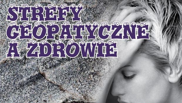 By zdrowym by: Strefy geopatyczne a zdrowie
