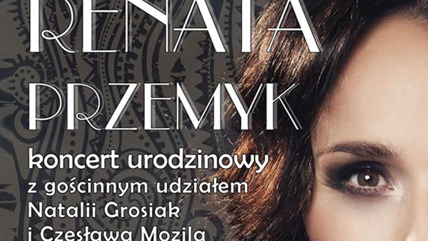 Koncert urodzinowy RENATY PRZEMYK z udziałem Natalii Grosiak i Czesława Mozila
