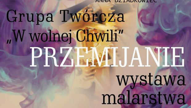 WERNISA WYSTAWY GRUPY TWRCZEJ „W WOLNEJ CHWILI”