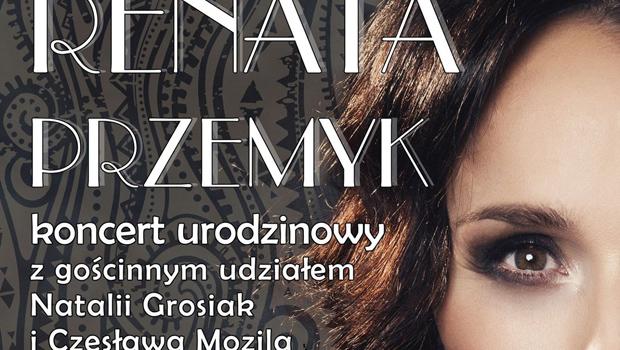Rozdajemy zaproszenia na koncert urodzinowy RENATY PRZEMYK z udziałem Natalii Grosiak i Czesława Mozila