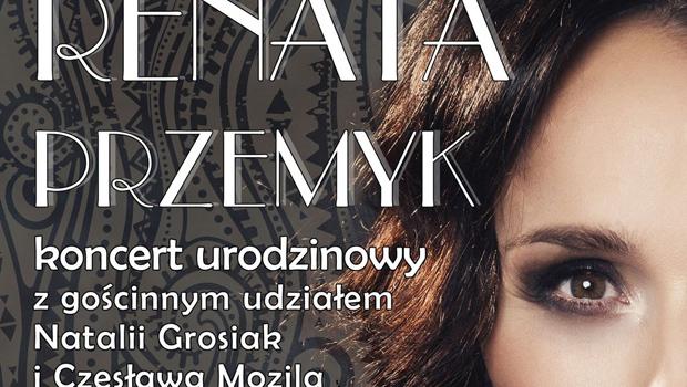 Rozdajemy zaproszenia na koncert urodzinowy RENATY PRZEMYK z udziaem Natalii Grosiak i Czesawa Mozila