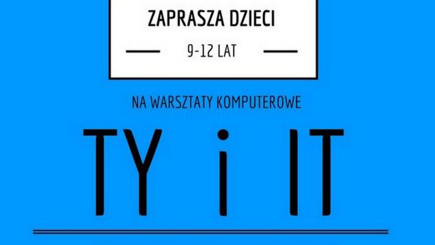 „Ty i IT” – zapraszamy dzieci na warsztaty
