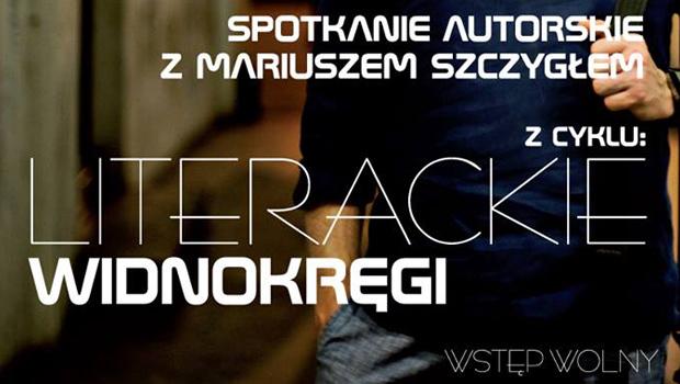 LITERACKIE WIDNOKRGI: Spotkanie autorskie z Mariuszem Szczygem