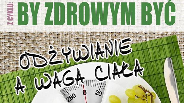 BY ZDROWYM BY: Odywianie a waga ciaa